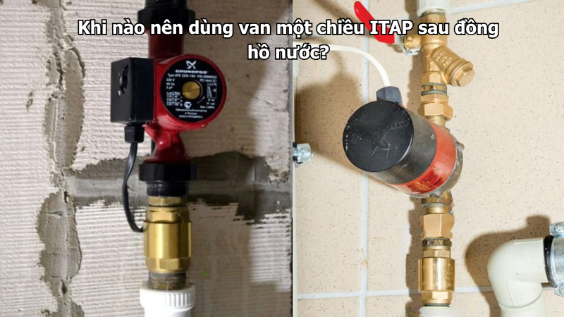 Khi nào nên dùng van một chiều ITAP sau đồng hồ nước?