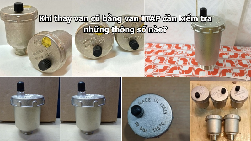 Khi thay van cũ bằng van ITAP cần kiểm tra những thông số nào?