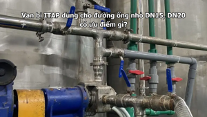 Van bi ITAP dùng cho đường ống nhỏ DN15, DN20 có ưu điểm gì?