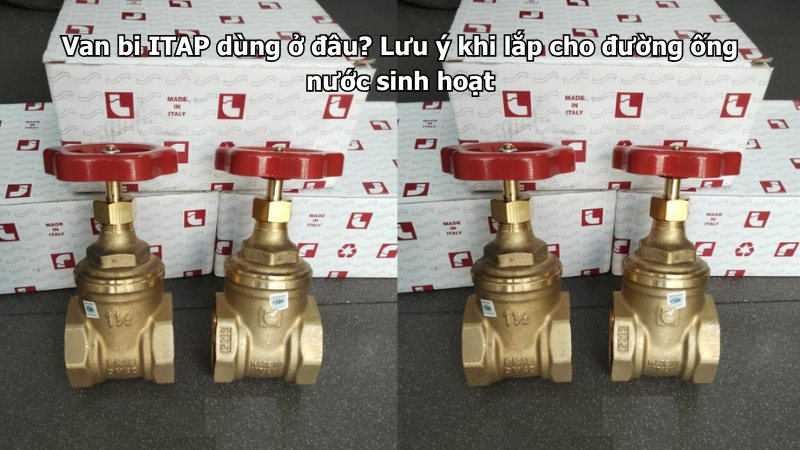 Van bi ITAP dùng ở đâu? Lưu ý khi lắp cho đường ống nước sinh hoạt