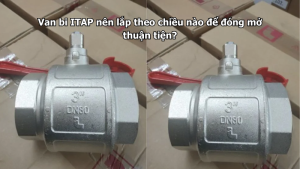 Van bi ITAP nên lắp theo chiều nào để đóng mở thuận tiện?