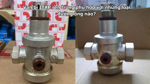 Van bi ITAP ren trong phù hợp với những loại đường ống nào?