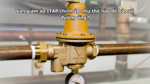 Van giảm áp ITAP chỉnh áp như thế nào để bảo vệ đường ống?