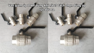 Van giảm áp ITAP dùng khi nào? Cách chọn đúng áp lực đầu ra