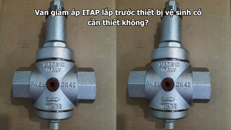 Van giảm áp ITAP lắp trước thiết bị vệ sinh có cần thiết không?