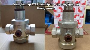 Van giảm áp ITAP nên lắp ở vị trí nào trong hệ thống nước?
