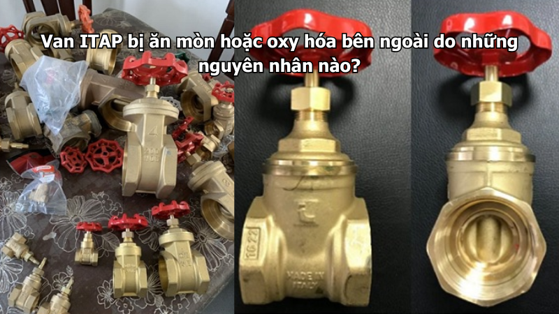 Van ITAP bị ăn mòn hoặc oxy hóa bên ngoài do những nguyên nhân nào?