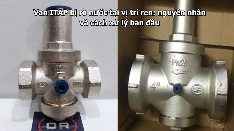Van ITAP bị rò nước tại vị trí ren: nguyên nhân và cách xử lý ban đầu