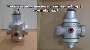 Van ITAP bị thấm nước nhẹ sau thời gian sử dụng do nguyên nhân nào?