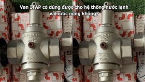 Van ITAP có dùng được cho hệ thống nước lạnh và nước nóng không?