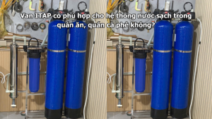 Van ITAP có phù hợp cho hệ thống nước sạch trong quán ăn, quán cà phê không?