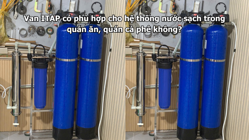 Van ITAP có phù hợp cho hệ thống nước sạch trong quán ăn, quán cà phê không?
