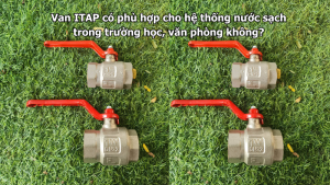 Van ITAP có phù hợp cho hệ thống nước sạch trong trường học, văn phòng không?