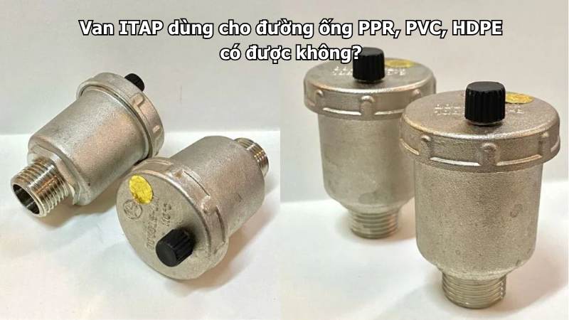 Van ITAP dùng cho đường ống PPR, PVC, HDPE có được không?