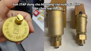 Van ITAP dùng cho hệ thống cấp nước gia đình nên chọn loại nào?