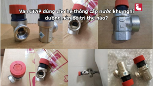 Van ITAP dùng cho hệ thống cấp nước khu nghỉ dưỡng nên bố trí thế nào?