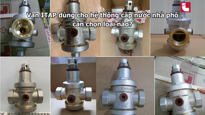 Van ITAP dùng cho hệ thống cấp nước nhà phố cần chọn loại nào?