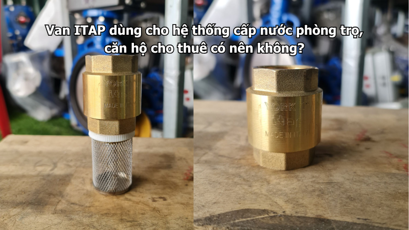 Van ITAP dùng cho hệ thống cấp nước phòng trọ, căn hộ cho thuê có nên không?