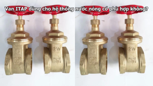 Van ITAP dùng cho hệ thống nước nóng có phù hợp không?