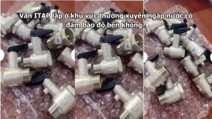 Van ITAP lắp ở khu vực thường xuyên ngập nước có đảm bảo độ bền không?