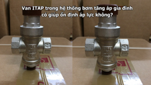 Van ITAP trong hệ thống bơm tăng áp gia đình có giúp ổn định áp lực không?