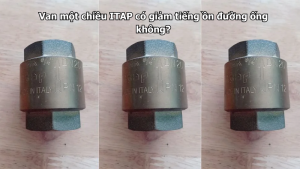 Van một chiều ITAP có giảm tiếng ồn đường ống không?