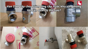 Van ITAP lắp cho đường ống cấp nước khu văn phòng lớn cần quản lý thế nào?