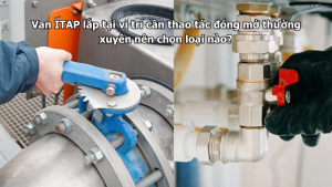 Van ITAP lắp tại vị trí cần thao tác đóng mở thường xuyên nên chọn loại nào?