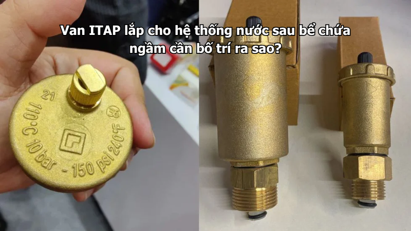 Van ITAP lắp cho hệ thống nước sau bể chứa ngầm cần bố trí ra sao?
